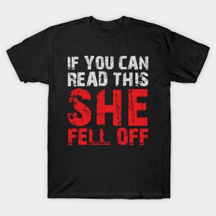 If you can read this she fell off T-Shirt